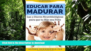 READ Educar Para Madurar: Las 5 Claves NeurobiolÃ³gicas para que tu Hijo sea Feliz (Spanish