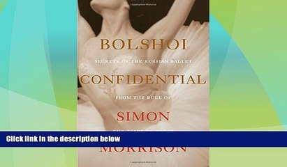 Online Simon Morrison Bolshoi Confidential: Secrets of the Russian Ballet from the Rule of the