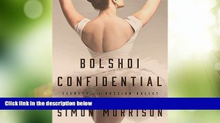 Online Simon Morrison Bolshoi Confidential: Secrets of the Russian Ballet--From the Rule of the