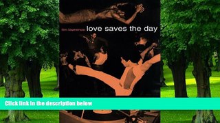 Pre Order Love Saves the Day: A History of American Dance Music Culture, 1970-1979 Tim Lawrence On