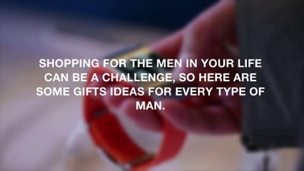 Holidays gift ideas for every type of man