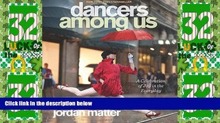 Read Online Jordan Matter Dancers Among Us: A Celebration of Joy in the Everyday Full Book Download