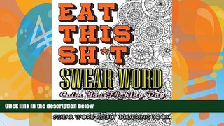 Pre Order Eat This Sh*t: Swear Word Coloring Book: Calm Your F#cking Day (Volume 2) Swear Word