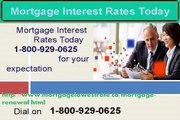 Mortgage Interest Rates Today call on 1-800-929-0625 for Mortgage