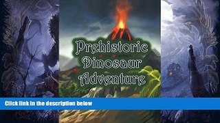 Pre Order Prehistoric Dinosaur Adventure: An Awesome Picture Book (Dinosaur Coloring and Art Book