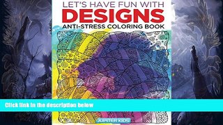Pre Order Let s Have Fun with Designs: Anti-Stress Coloring Book (Anti Stress Coloring and Art