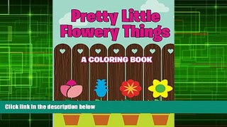 Pre Order Pretty Little Flowery Things (A Coloring Book) (Flowers Coloring and Art Book Series)