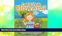 Pre Order Let s Pick Flowers! (A Coloring Book) (Flowers Coloring and Art Book Series) Jupiter