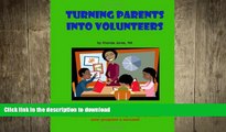 Read Book Turning Parents Into Volunteers: The teacher s guide to developing a classroom volunteer