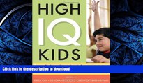 Pre Order High IQ Kids: Collected Insights, Information, and Personal Stories from the Experts On