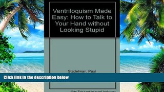 Pre Order Ventriloquism Made Easy: How to Talk to Your Hand Without Looking Stupid! Paul