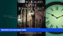 PDF [DOWNLOAD] Who Killed Little Johnny Gill?: A Victorian True Crime Murder Mystery BOOOK ONLINE