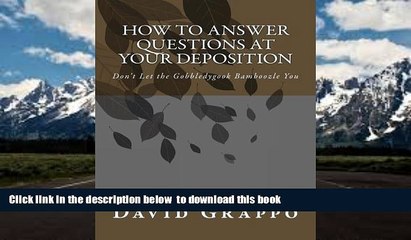 BEST PDF  How to Answer Questions at Your Deposition: Don t Let the Gobbledygook Bamboozle You FOR