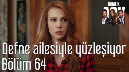 Kiralık Aşk 64. Bölüm - Defne Ailesiyle Yüzleşiyor