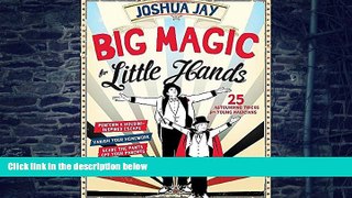 Price Big Magic for Little Hands: 25 Astounding Illusions for Young Magicians Joshua Jay On Audio