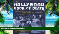 Pre Order The Hollywood Book of Death: The Bizarre, Often Sordid, Passings of More than 125