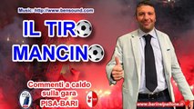 09/12/2016 - PISA-BARI 0-0: IL TIRO MANCINO (Commento a caldo della partita)