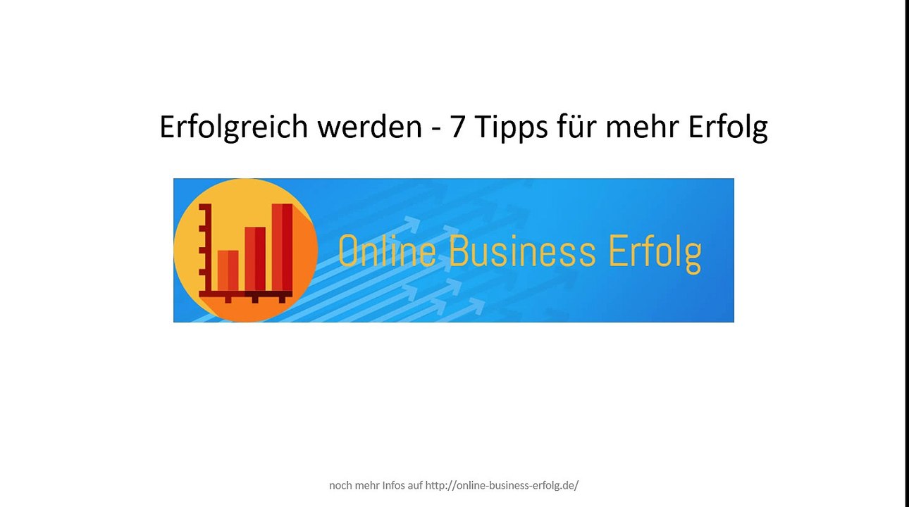 Erfolgreich werden - 7 Tipps für mehr Erfolg im Online Business