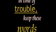 in time of trouble keep these words