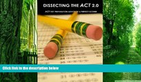 Buy NOW  Dissecting The ACT 2.0: ACT TEST PREPARATION ADVICE OF A PERFECT SCORER or ACT TEST PREP