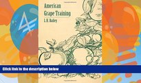 Online L H. Bailey American Grape Training - An Account of the Leading Forms Now in Use of