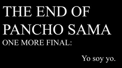 The End Of Pancho Sama - Yo Soy Yo. HD YT/Ziro Bit