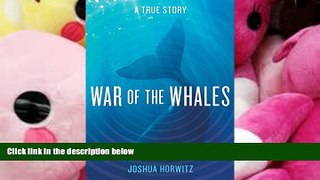 BEST PDF  War of the Whales: A True Story FOR IPAD