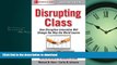 READ Disrupting Class, Expanded Edition: How Disruptive Innovation Will Change the Way the World
