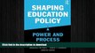 Hardcover Shaping Education Policy: Power and Process Full Book