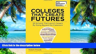 Pre Order Colleges That Create Futures: 50 Schools That Launch Careers By Going Beyond the