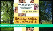 Read Book Homeschooling for the Rest of Us: How Your One-of-a-Kind Family Can Make Homeschooling