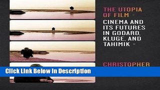 PDF The Utopia of Film: Cinema and Its Futures in Godard, Kluge, and Tahimik (Film and Culture