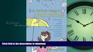 READ So, You re in Charge of Fundraising!: Fundraising tips, ideas, checklists, sample letters and