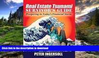 Read Book Real Estate Tsunami Survivor s Guide: Prospering in Today s Financial Storm Full Download