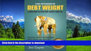 Hardcover Lose 100 Pounds of DEBT WEIGHT: Learn How To Trim That Credit Card Fat Full Download