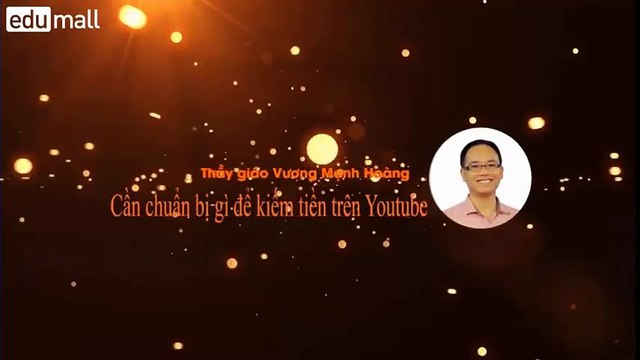 Bí quyết kiếm tiền với Youtube - Bài 03: Cần chuẩn bị gì để kiếm tiền với Youtube