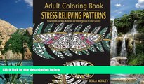 Read Online Bella Mosley Adult Coloring Book: Stress Relieving Patterns: Flowers, Birds, Gardens,