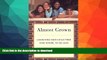 Read Book Almost Grown: Launching Your Child from High School to College