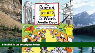 Read Online Rose Adders The Bored Stupid at Work Doodle Book: Escape Your Mind-Numbing Drudgery