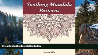 Online Jupiter Kids Soothing Mandala Patterns: Adult Mandala Coloring Books (Soothing Mandala and
