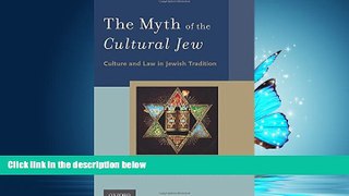 FAVORIT BOOK The Myth of the Cultural Jew: Culture and Law in Jewish Tradition BOOOK ONLINE