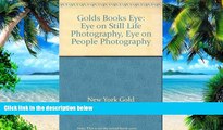 Pre Order Golds Books Eye: Eye on Still Life Photography, Eye on People Photography New York Gold