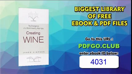Creating Wine The Emergence of a World Industry, 1840-1914 (The Princeton Economic History of the Western World)