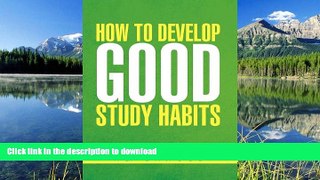 Read Book How to Develop Good Study Habits Full Book