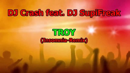 DEEJAY CRASH & DJ SupiFreak - WIR BLEIBEN UNS TROY (INSOMNIA REMIX)
