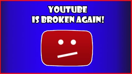 Youtube Is Broken - Problems with Youtube