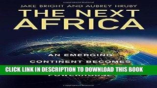 [PDF] The Next Africa: An Emerging Continent Becomes a Global Powerhouse Full Collection