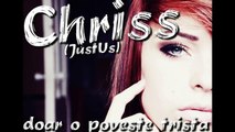 Chriss (JustUs) - Doar O Poveste Trista [Cu Versuri]