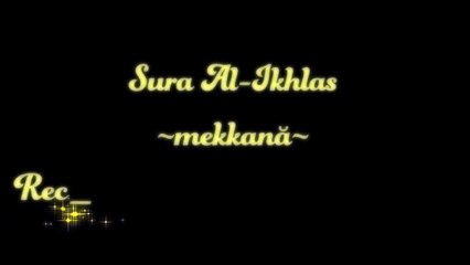 Sura Al-Ikhlas, cu traducere in limba romana