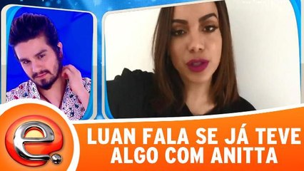 Luan Santana diz se já teve algo com Anitta